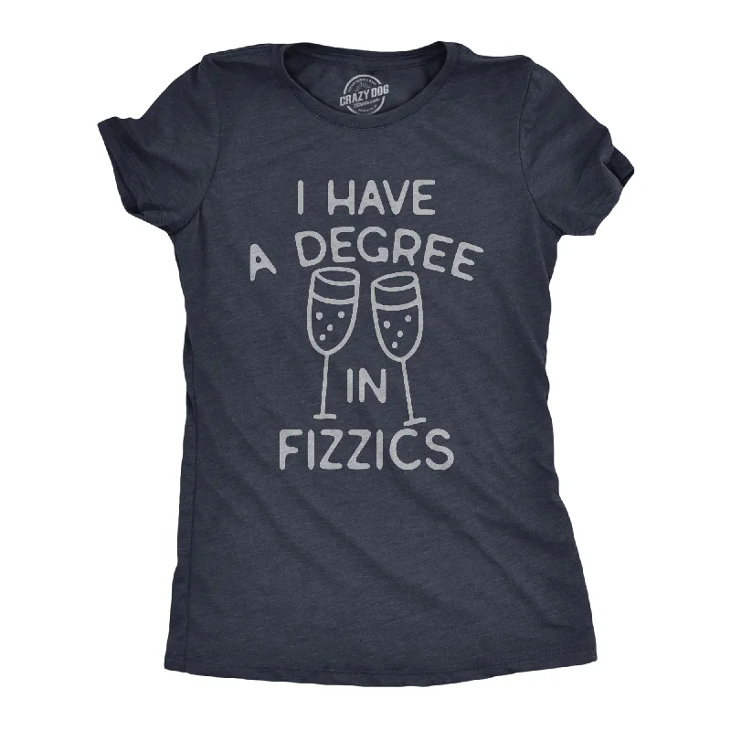 High Street Fashion I Have A Degree In Fizzics Women's T Shirt