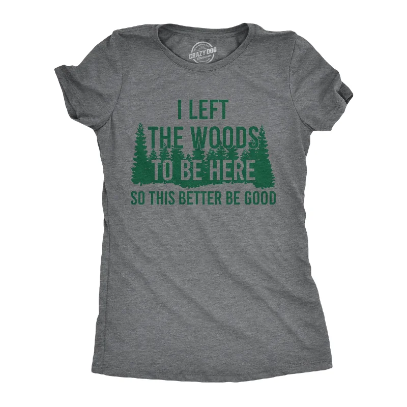 Daily Comfort I Left The Woods To Be Here Women's T Shirt