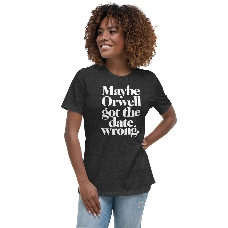Designer Style Maybe Orwell Got the Date Wrong Women's Relaxed T-Shirt