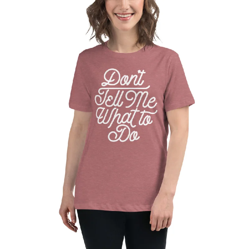 Sexy Fun Don't Tell Me What To Do Women's Relaxed T-Shirt
