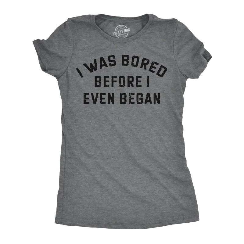 Versatile Wear I Was Bored Before I Even Began Women's T Shirt