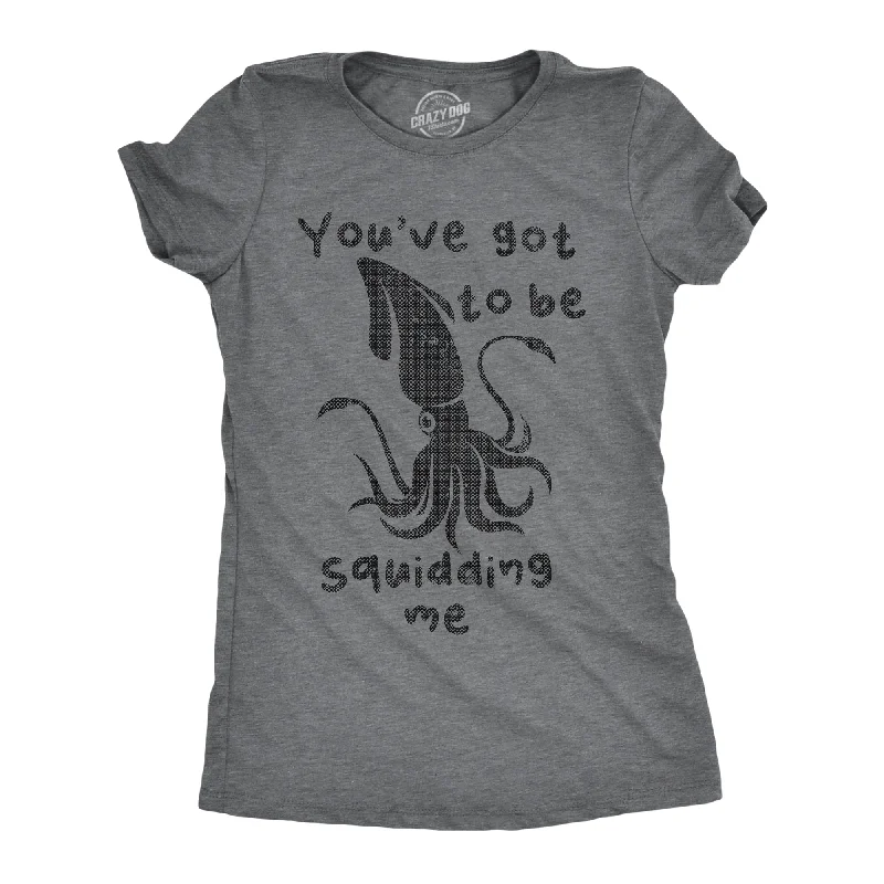 Versatile Items Youve Got To Be Squidding Me Women's T Shirt
